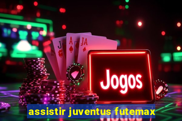 assistir juventus futemax